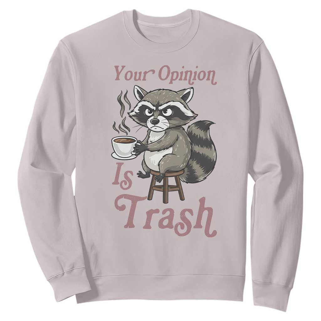 Funny Sarcastic Raccoon Coffee Lover Sweatshirt Your Opinion Is Trash Gift TS12 Ice Gray Print Your Wear