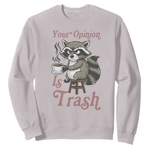 Funny Sarcastic Raccoon Coffee Lover Sweatshirt Your Opinion Is Trash Gift TS12 Ice Gray Print Your Wear
