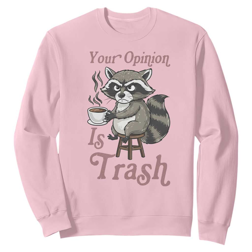Funny Sarcastic Raccoon Coffee Lover Sweatshirt Your Opinion Is Trash Gift TS12 Light Pink Print Your Wear