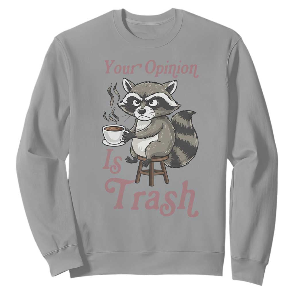 Funny Sarcastic Raccoon Coffee Lover Sweatshirt Your Opinion Is Trash Gift TS12 Sport Gray Print Your Wear