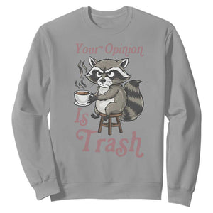 Funny Sarcastic Raccoon Coffee Lover Sweatshirt Your Opinion Is Trash Gift TS12 Sport Gray Print Your Wear