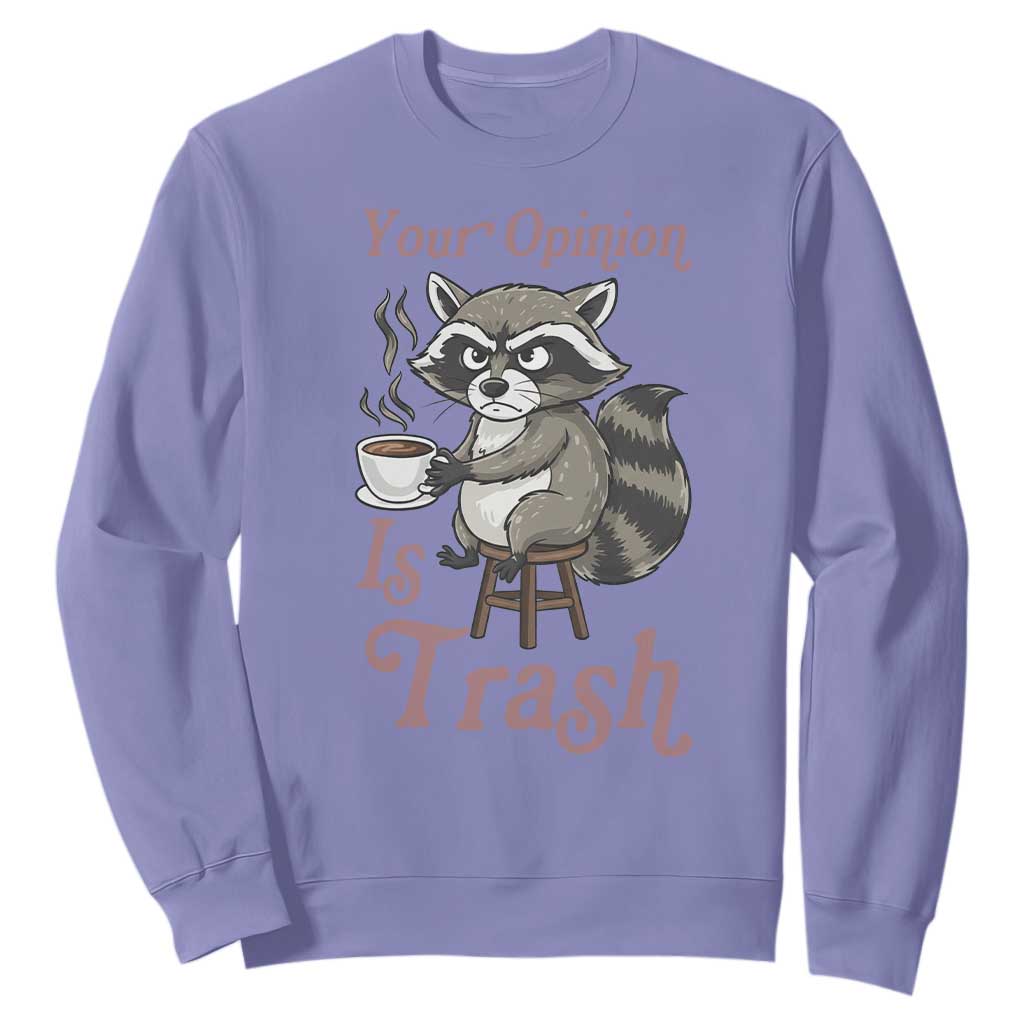 Funny Sarcastic Raccoon Coffee Lover Sweatshirt Your Opinion Is Trash Gift TS12 Violet Print Your Wear