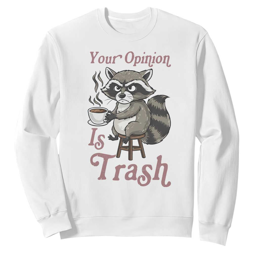 Funny Sarcastic Raccoon Coffee Lover Sweatshirt Your Opinion Is Trash Gift TS12 White Print Your Wear