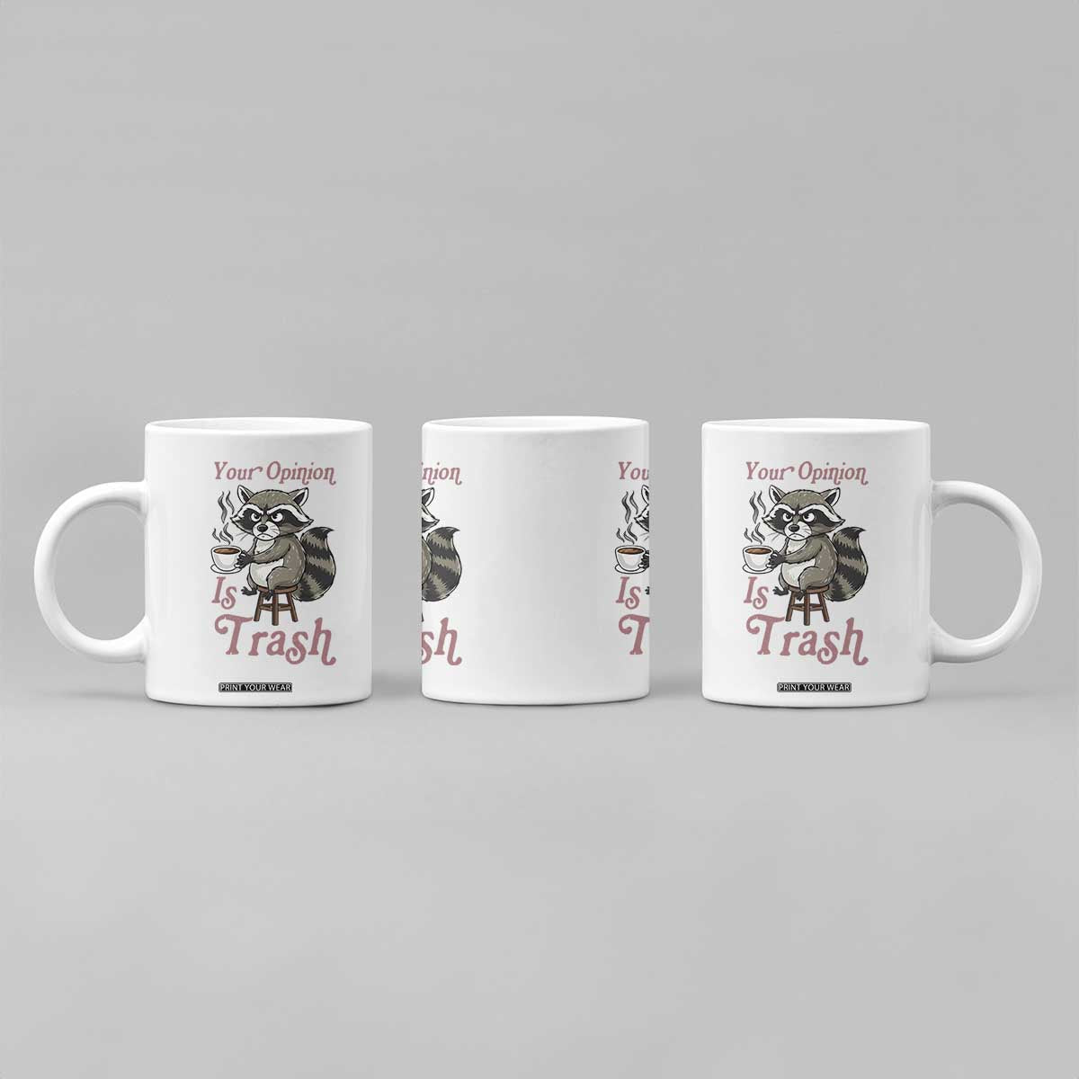 Funny Sarcastic Raccoon Coffee Lover Coffee Mug Your Opinion Is Trash Gift TS12 Print Your Wear