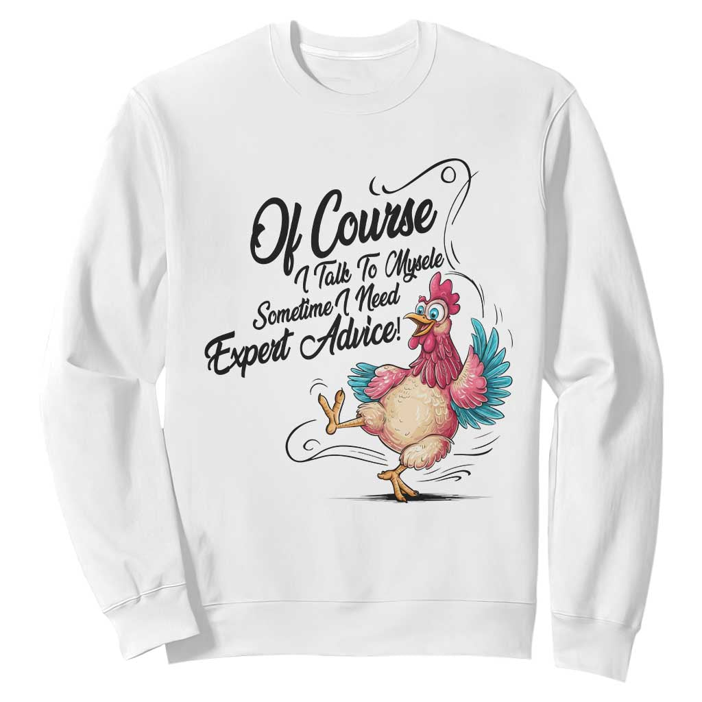 Of Course I Talk To Myself I Need Expert Advice Sweatshirt Funny Sarcastic Quote TS12 White Print Your Wear
