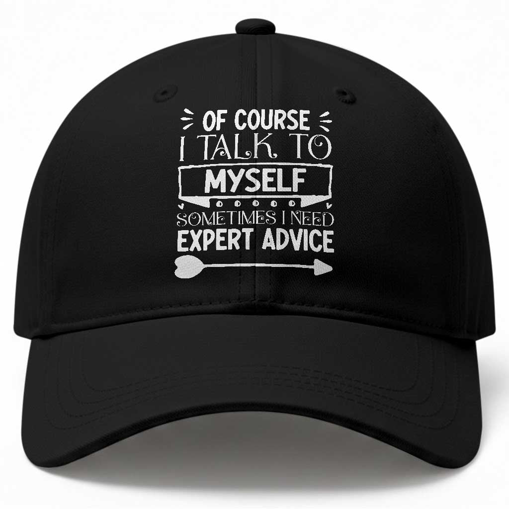 Funny Sarcastic Introvert Quote Baseball Cap Of Course I Talk To Myself I Need Expert Advice TS12 Print Your Wear