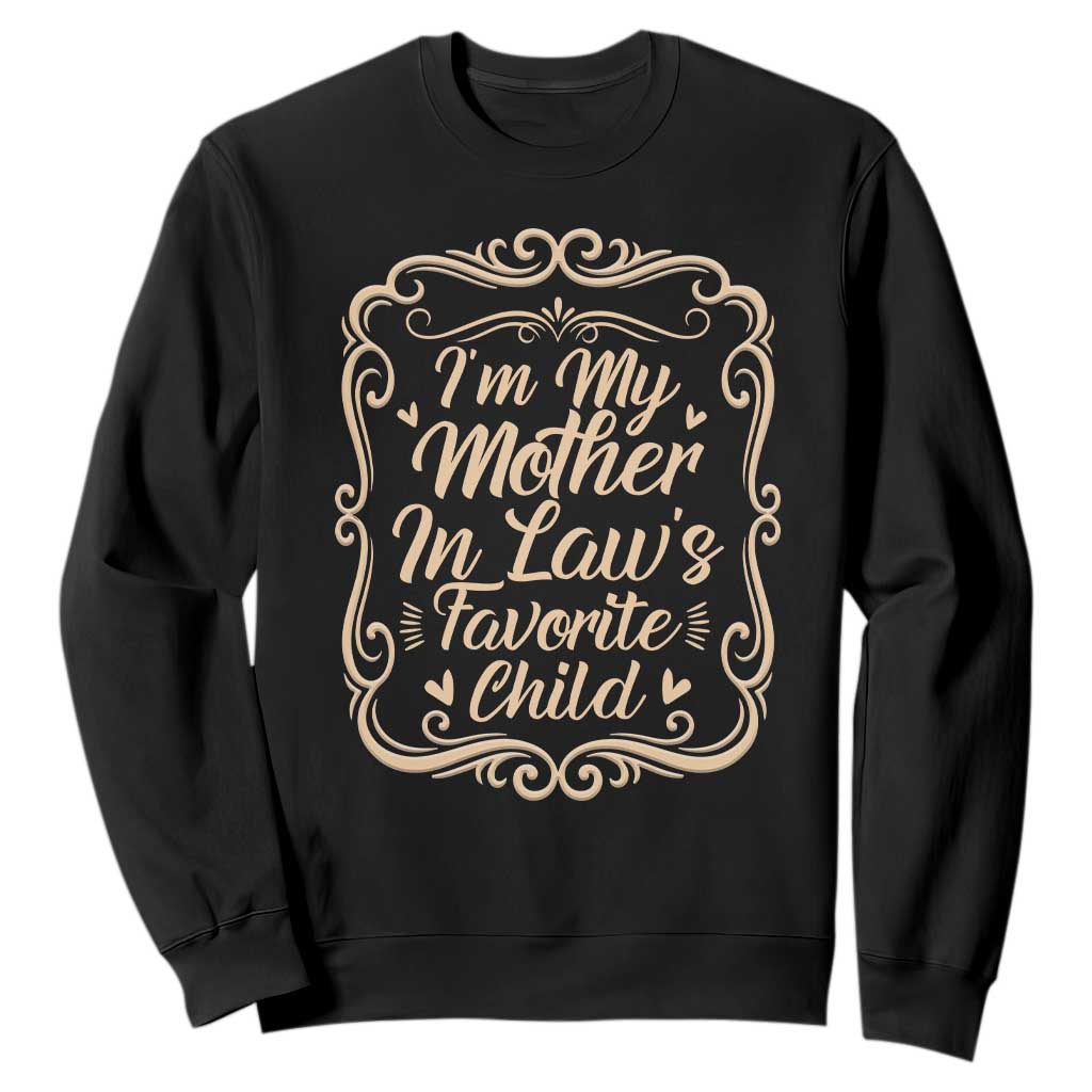 I Am My Mother In Laws Favorite Child Sweatshirt Funny Family Joke Gift TS12 Black Print Your Wear