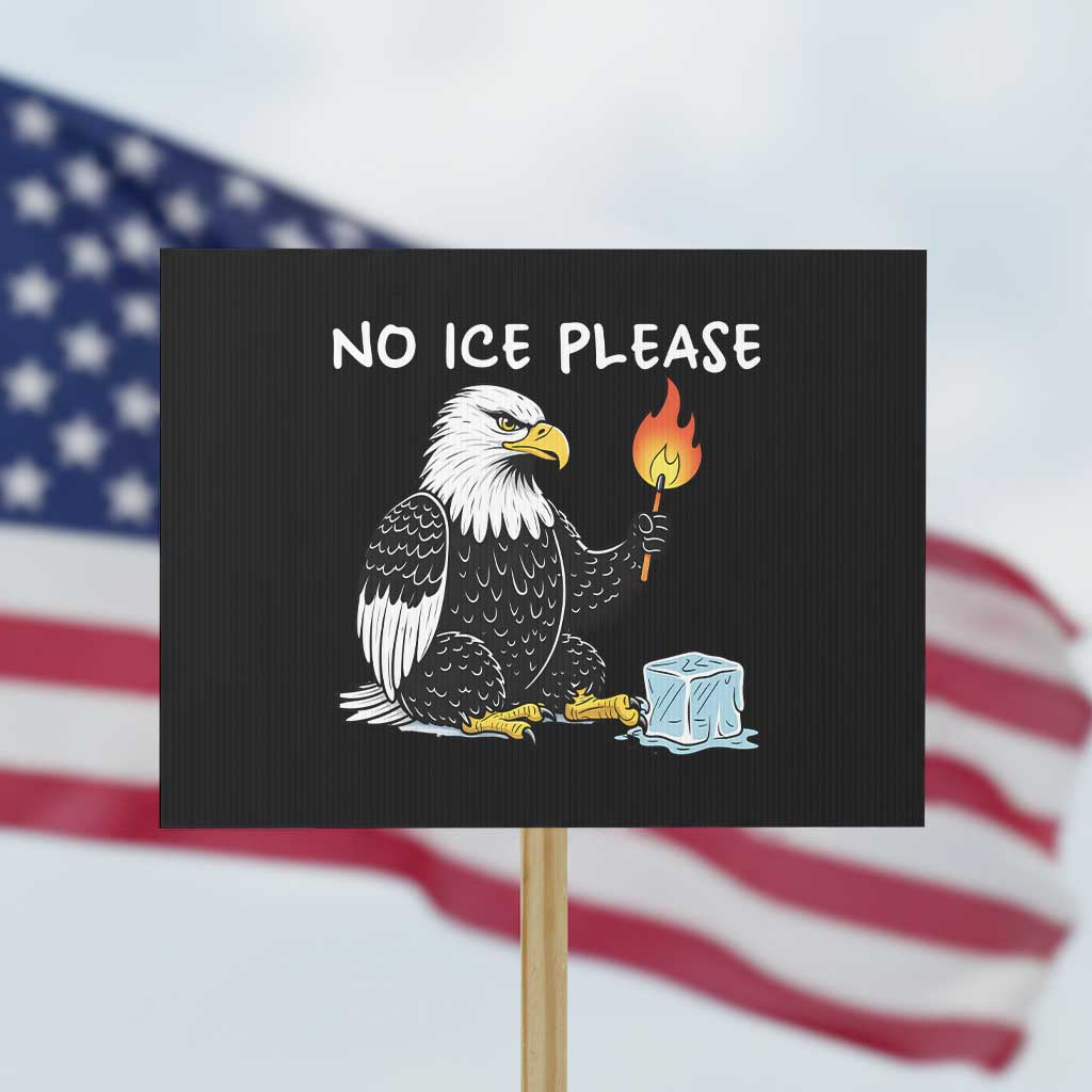 No Ice Please Protest Sign Funny American Eagle Social Justice Gift TS12 Horizontal 18