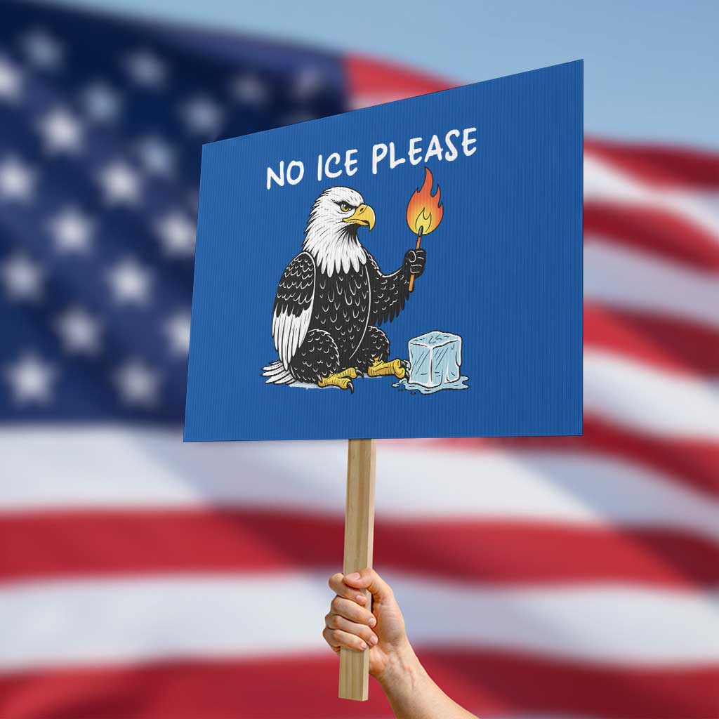 No Ice Please Protest Sign Funny American Eagle Social Justice Gift TS12 Horizontal 18