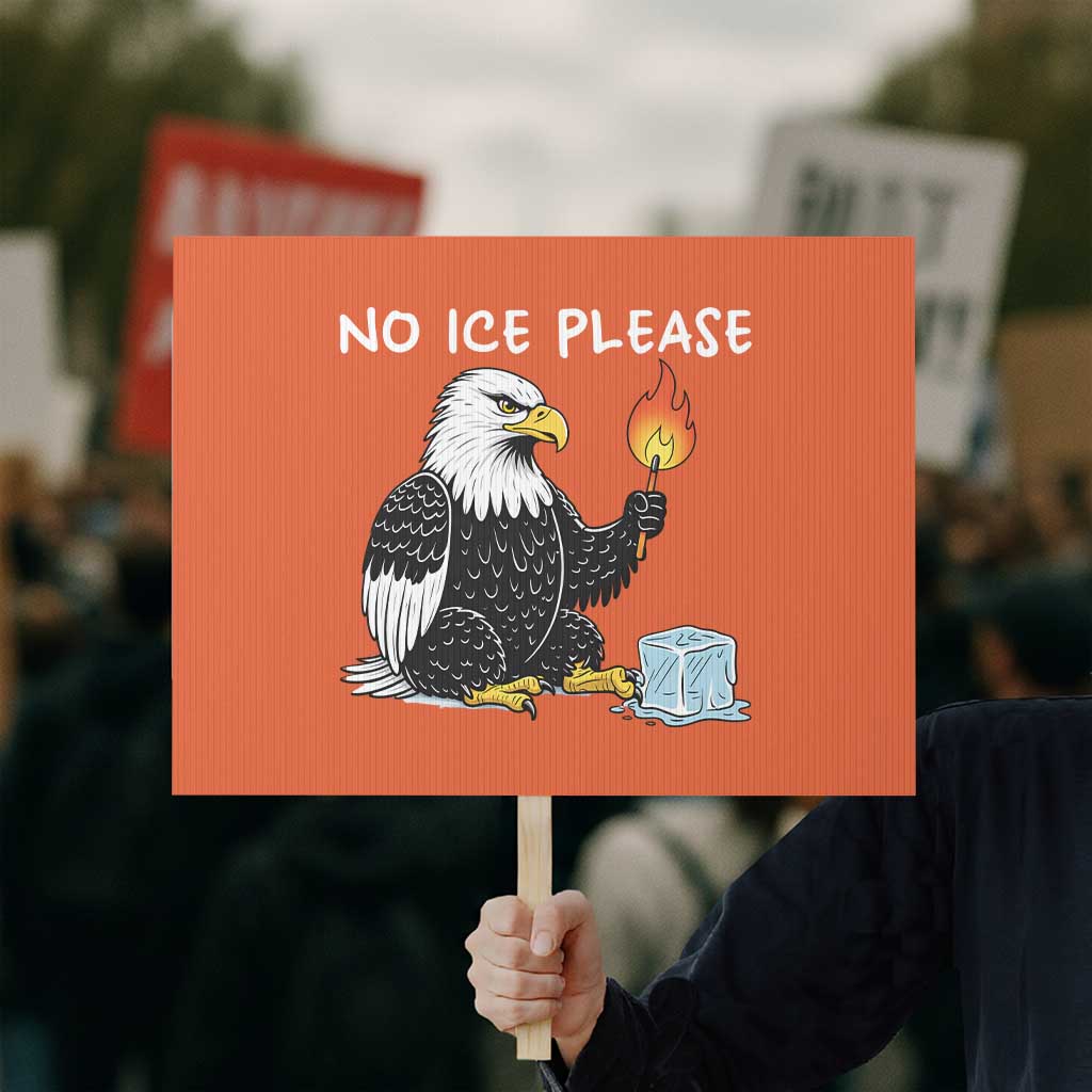 No Ice Please Protest Sign Funny American Eagle Social Justice Gift TS12 Horizontal 18