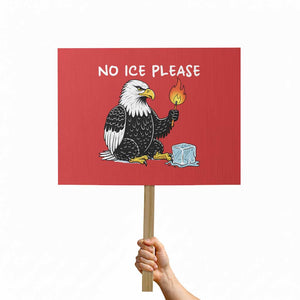 No Ice Please Protest Sign Funny American Eagle Social Justice Gift TS12 Horizontal 18" × 24" Red Print Your Wear