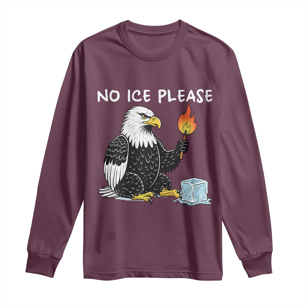 No Ice Please Long Sleeve Shirt Funny American Eagle Social Justice Gift TS12 Maroon Print Your Wear