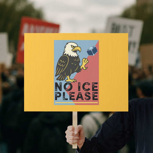 American Eagle No Ice Please Protest Sign Minnesota Protest Support Gift TS12 Horizontal 18" × 24" Yellow Print Your Wear