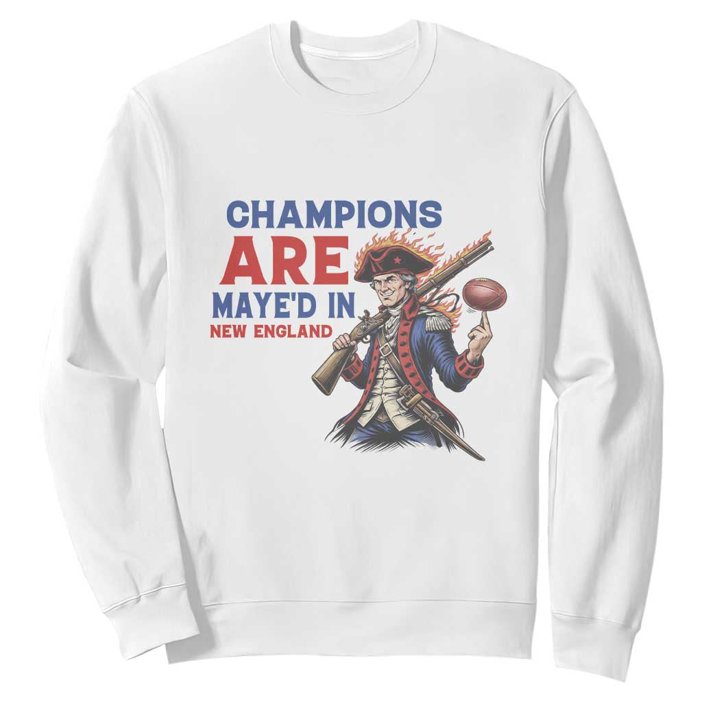 Champions Are Maye'd In New England Sweatshirt Game Day Sports Fan Gift TS12 White Print Your Wear