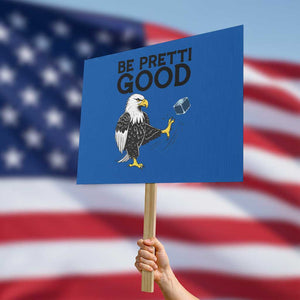 American Eagle Be Pretti Good Protest Sign Minneapolis Support Gift TS12 Horizontal 18" × 24" Blue Print Your Wear