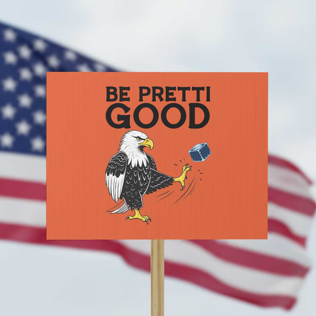 American Eagle Be Pretti Good Protest Sign Minneapolis Support Gift TS12 Horizontal 18