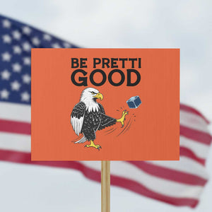 American Eagle Be Pretti Good Protest Sign Minneapolis Support Gift TS12 Horizontal 18" × 24" Orange Print Your Wear