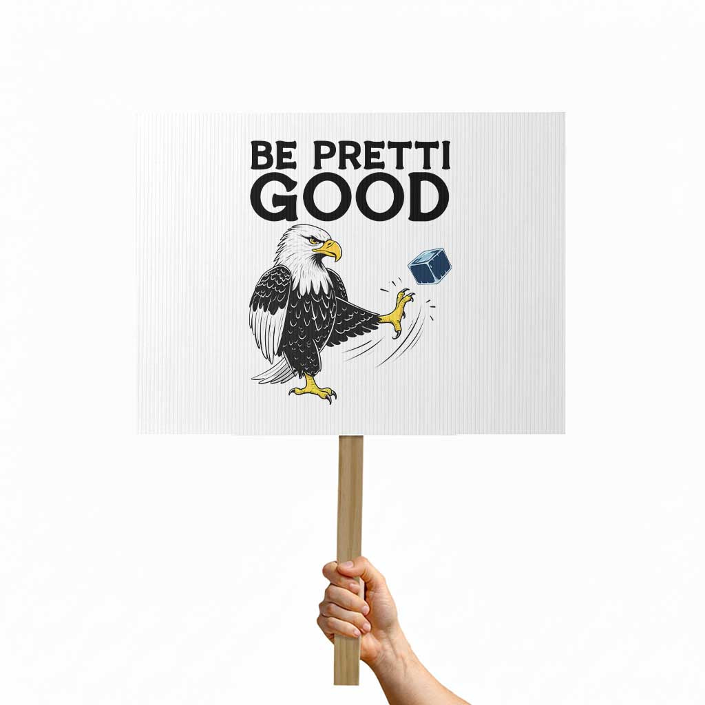 American Eagle Be Pretti Good Protest Sign Minneapolis Support Gift TS12 Horizontal 18