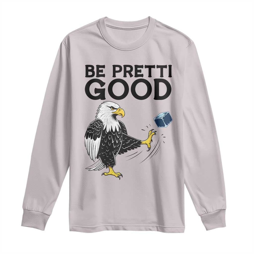 American Eagle Be Pretti Good Long Sleeve Shirt Minneapolis Support Gift TS12 Ice Gray Print Your Wear