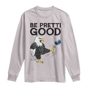 American Eagle Be Pretti Good Long Sleeve Shirt Minneapolis Support Gift TS12 Ice Gray Print Your Wear