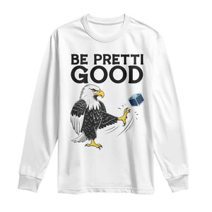 American Eagle Be Pretti Good Long Sleeve Shirt Minneapolis Support Gift TS12 White Print Your Wear