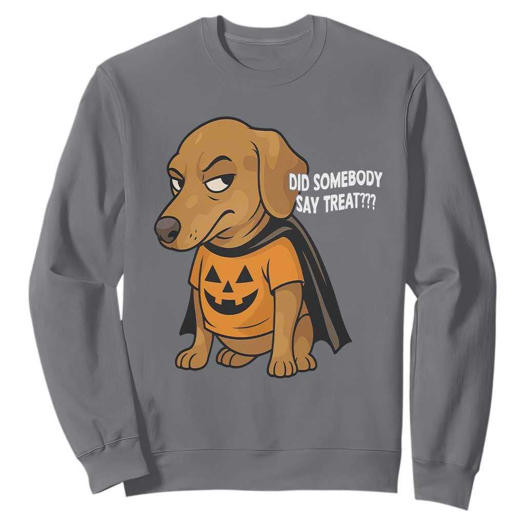 Halloween Dachshund Dog Sweatshirt Did Somebody Say Treat Meme TS12 Charcoal Print Your Wear