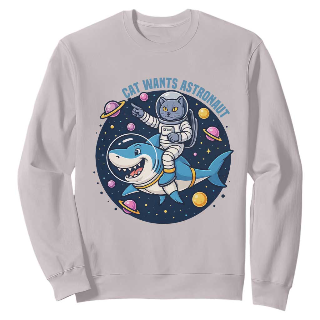 Funny Space Cat Wants Astronaut Sweatshirt Sharks Sci fi Fan Universe TS12 Ice Gray Print Your Wear