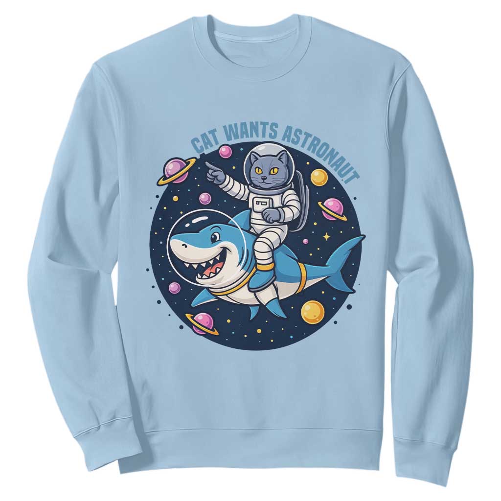 Funny Space Cat Wants Astronaut Sweatshirt Sharks Sci fi Fan Universe TS12 Light Blue Print Your Wear