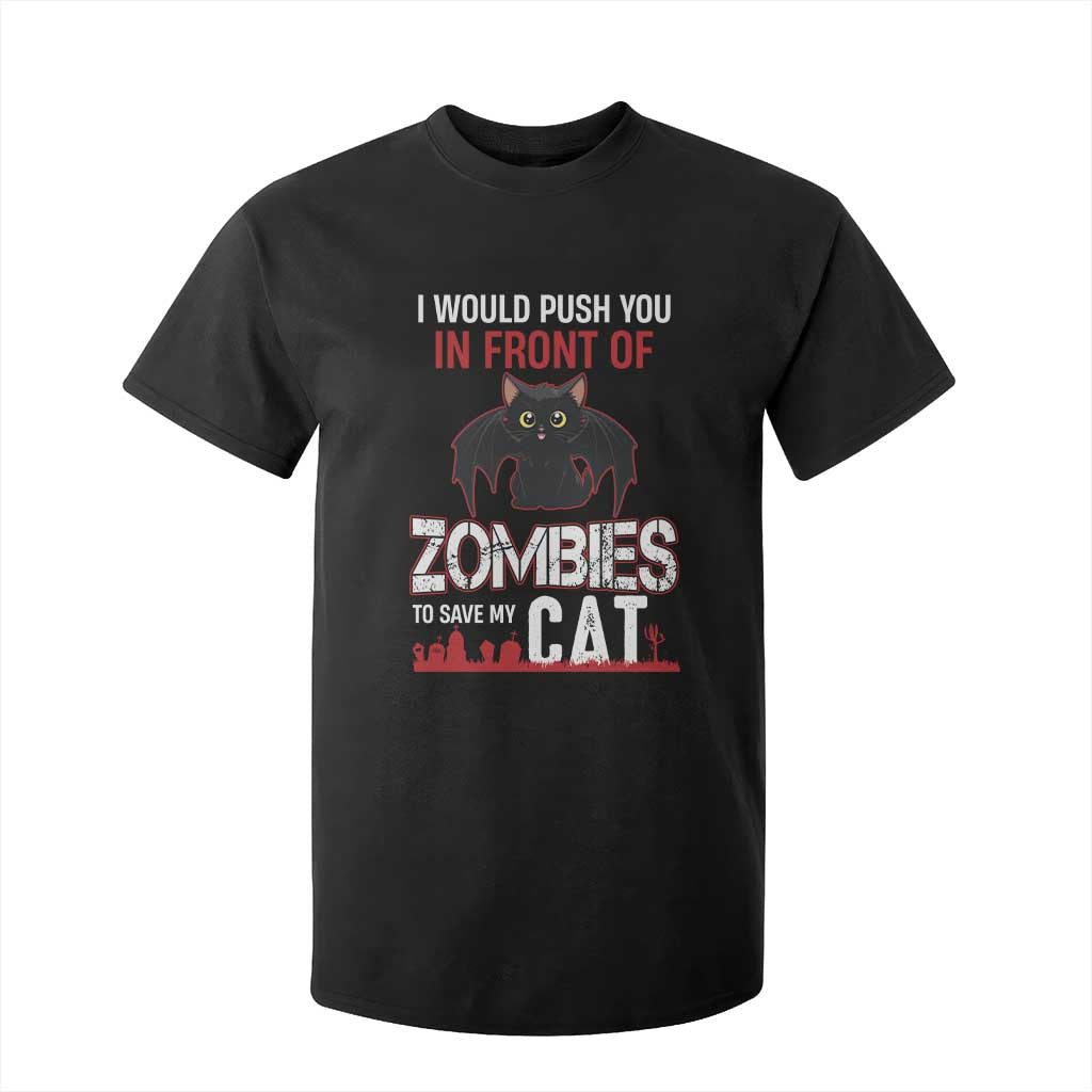 I Would Push You in Front Of Zombies To Save My Cat T Shirt For Kid Halloween Cat TS12 Black Print Your Wear