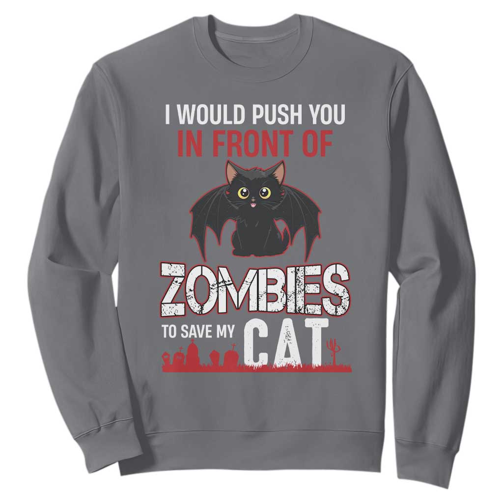 I Would Push You in Front Of Zombies To Save My Cat Sweatshirt Halloween Cat TS12 Charcoal Print Your Wear