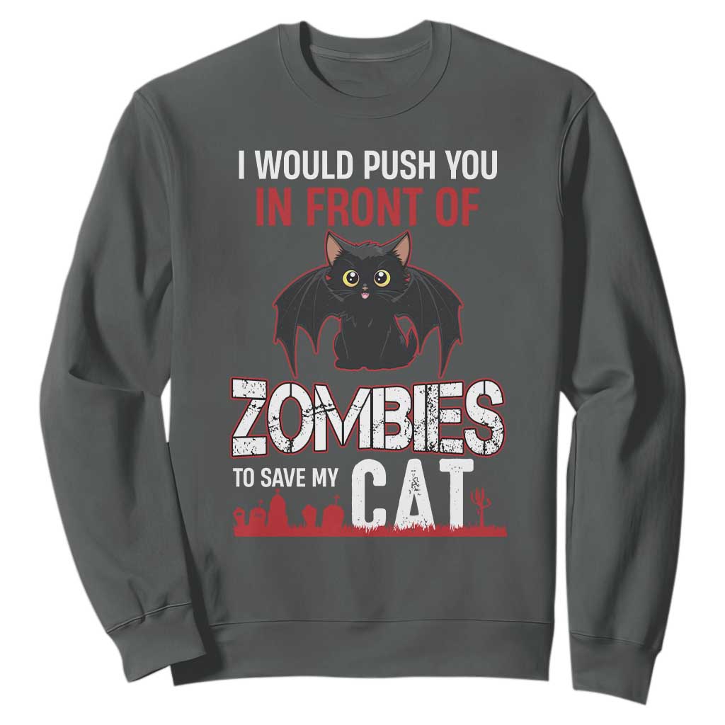 I Would Push You in Front Of Zombies To Save My Cat Sweatshirt Halloween Cat TS12 Dark Heather Print Your Wear