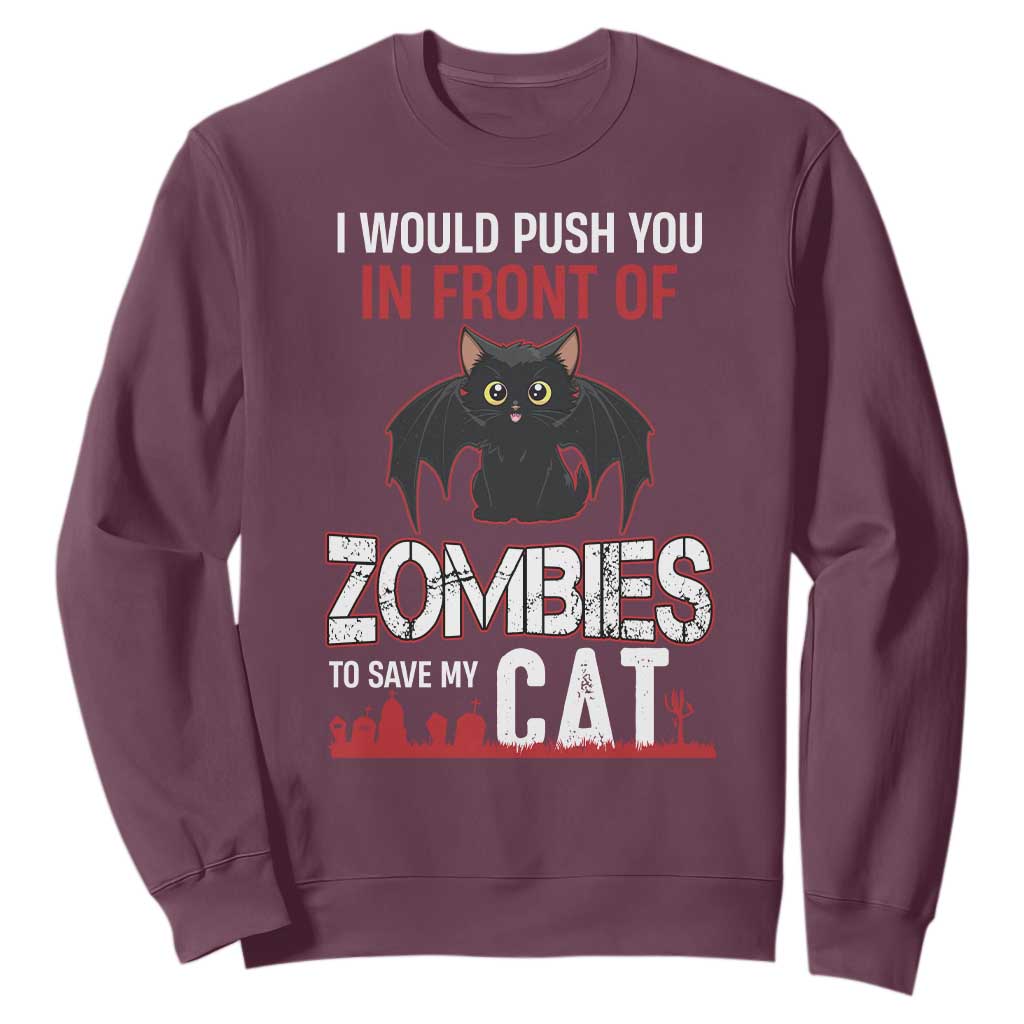 I Would Push You in Front Of Zombies To Save My Cat Sweatshirt Halloween Cat TS12 Maroon Print Your Wear