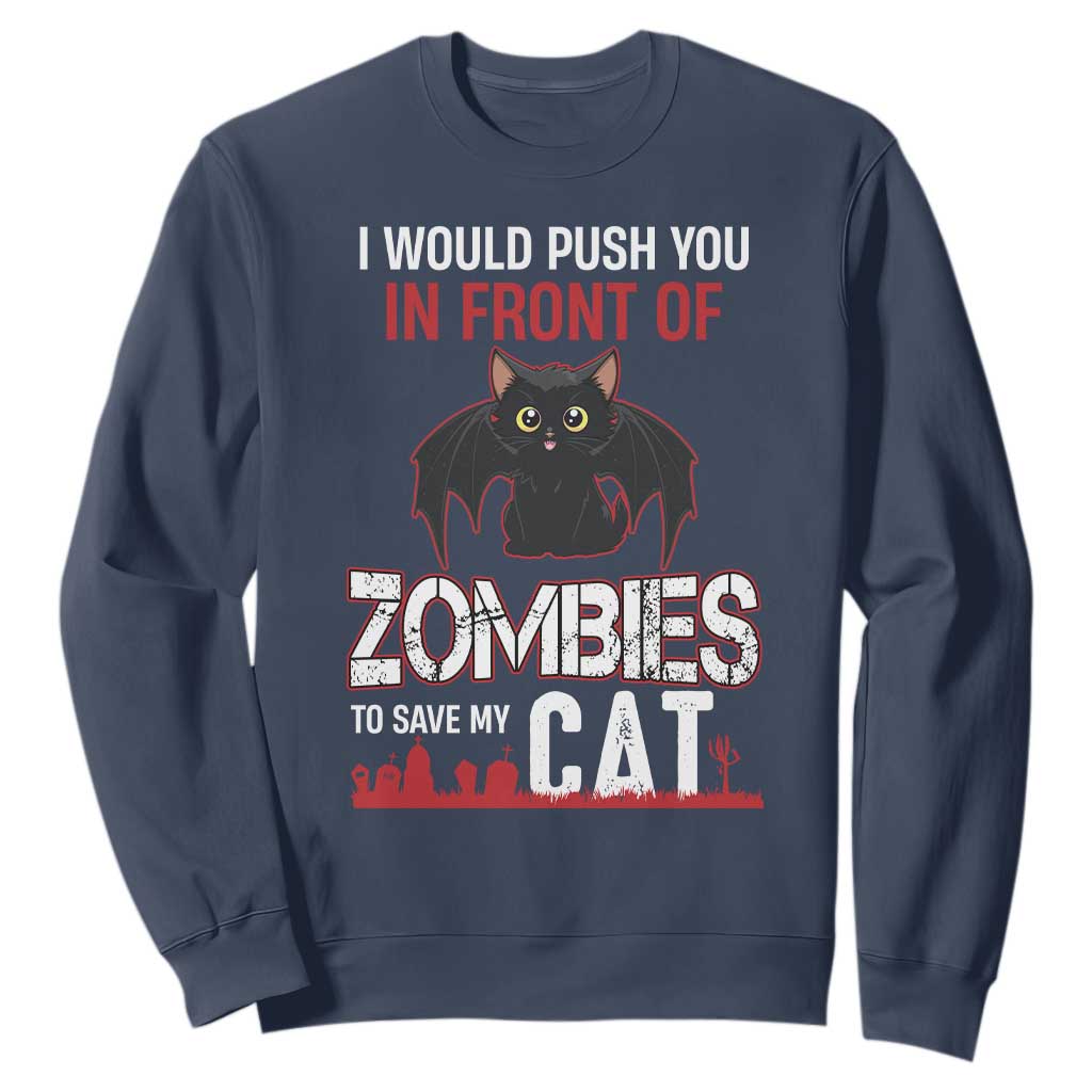 I Would Push You in Front Of Zombies To Save My Cat Sweatshirt Halloween Cat TS12 Navy Print Your Wear