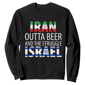 Funny Political Satire Sweatshirt Iran Outta Beer And The Struggle Israel TS12 Black Print Your Wear