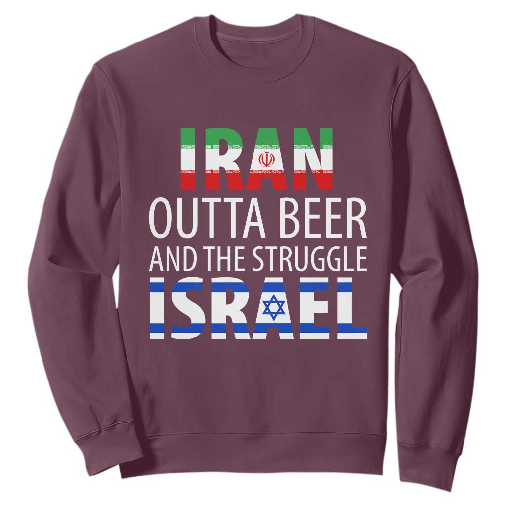Funny Political Satire Sweatshirt Iran Outta Beer And The Struggle Israel TS12 Maroon Print Your Wear