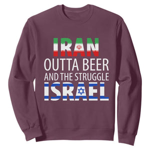 Funny Political Satire Sweatshirt Iran Outta Beer And The Struggle Israel TS12 Maroon Print Your Wear
