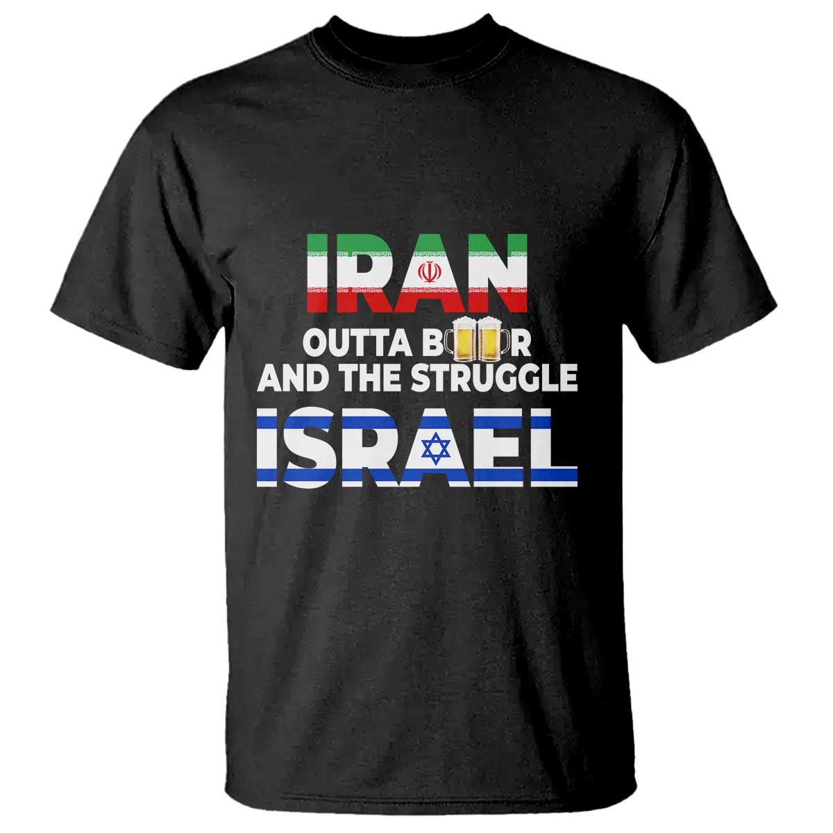 Funny Geopolitical Satire Iran Outta Beer Israel Struggle T Shirt TS12 Black Print Your Wear