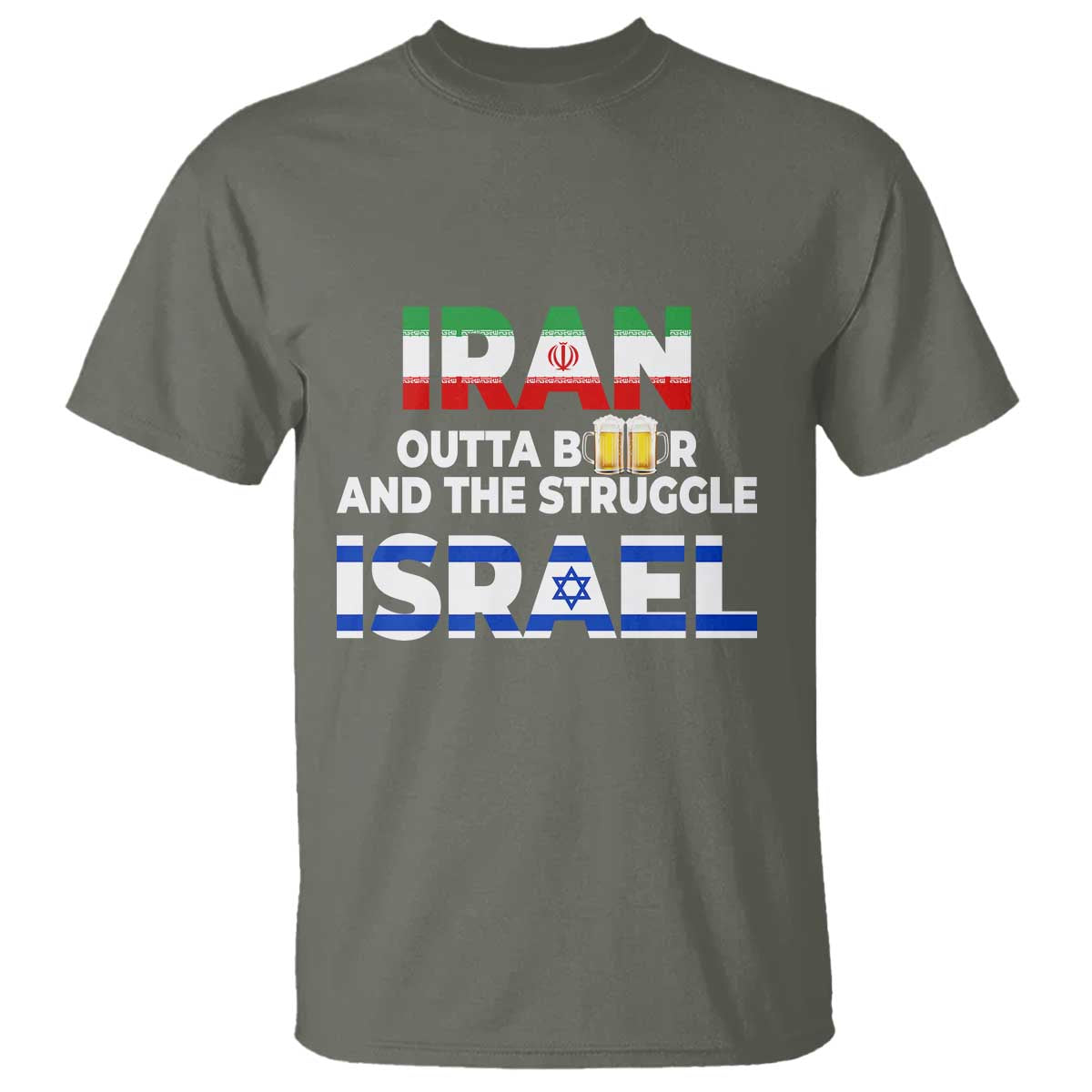 Funny Geopolitical Satire Iran Outta Beer Israel Struggle T Shirt TS12 Military Green Print Your Wear