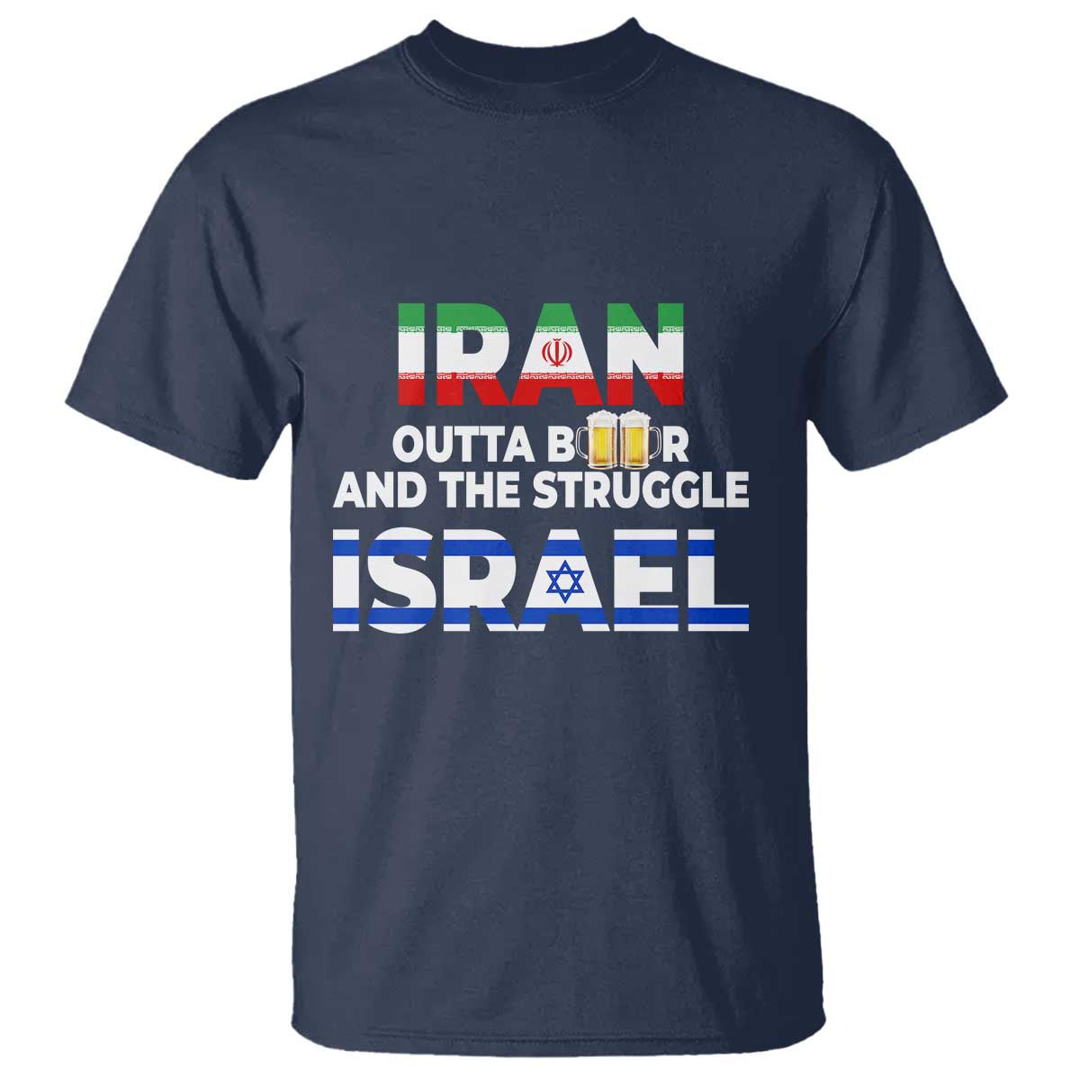 Funny Geopolitical Satire Iran Outta Beer Israel Struggle T Shirt TS12 Navy Print Your Wear