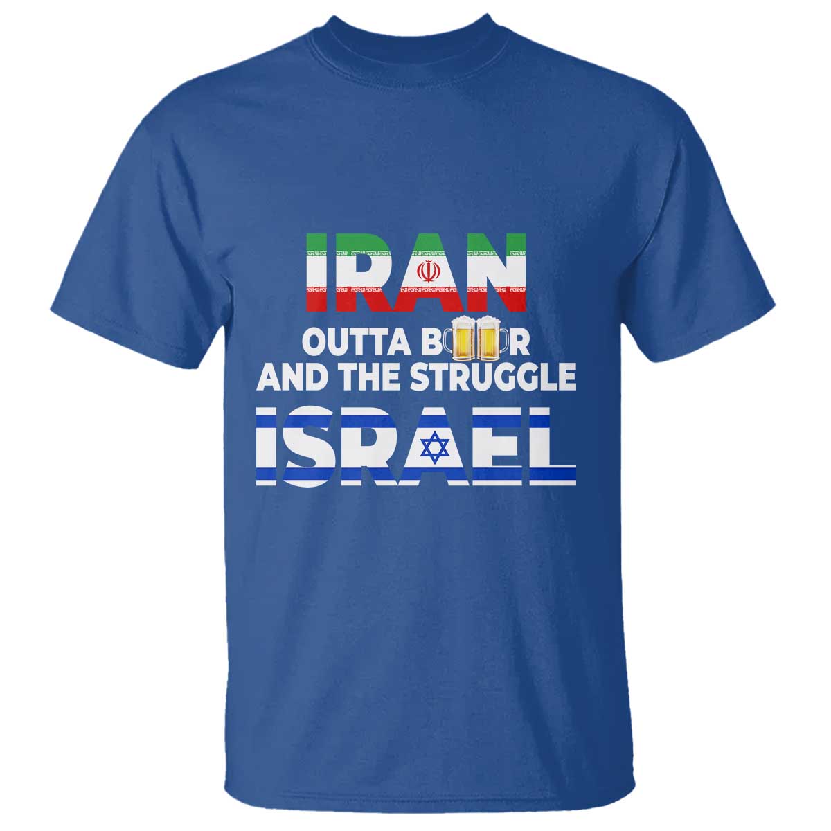 Funny Geopolitical Satire Iran Outta Beer Israel Struggle T Shirt TS12 Royal Blue Print Your Wear