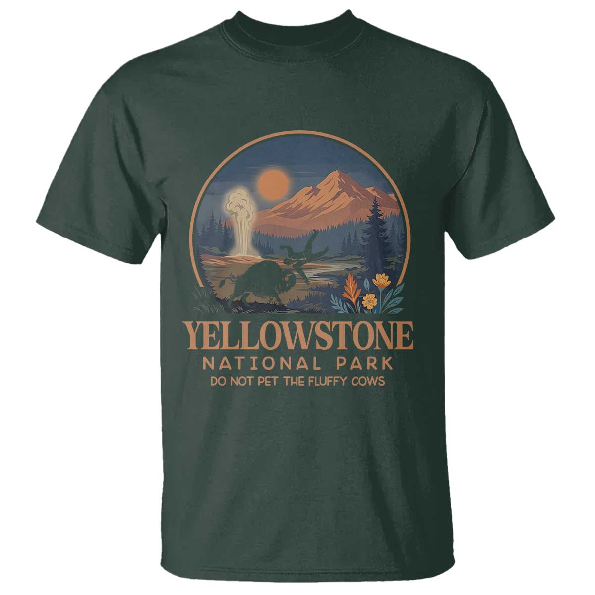 Yellowstone National Park Do Not Pet The Fluffy Cows T Shirt Amusing Bison Encounter Campsite Toss TS12 Dark Forest Green Print Your Wear