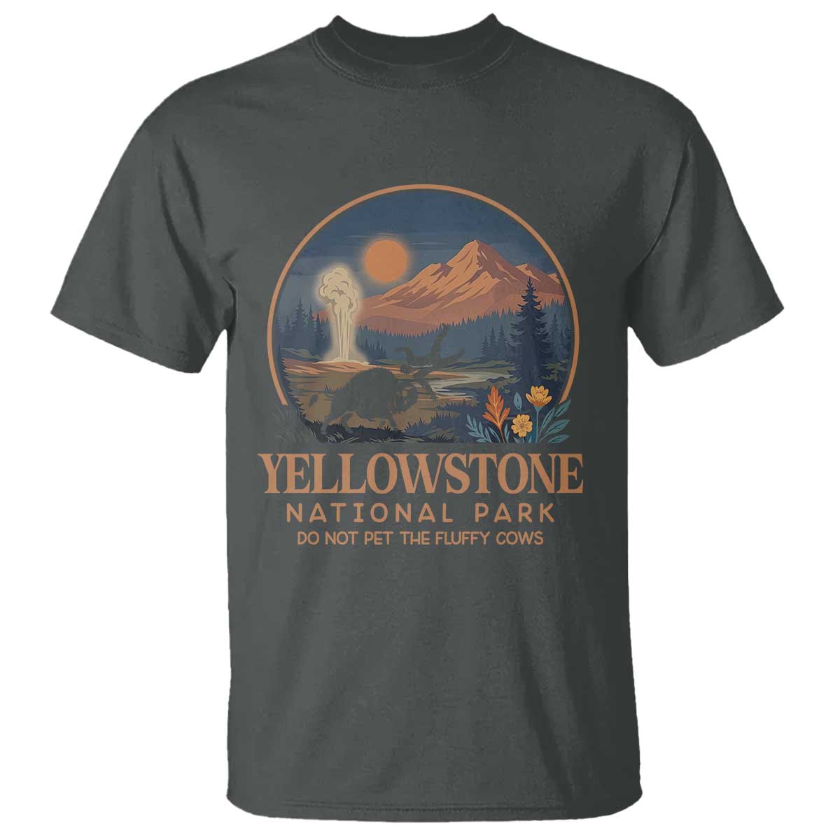 Yellowstone National Park Do Not Pet The Fluffy Cows T Shirt Amusing Bison Encounter Campsite Toss TS12 Dark Heather Print Your Wear