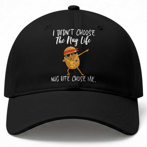 Funny Chicken Nug Life Baseball Cap The Nug Life Chose Me TS12 Print Your Wear