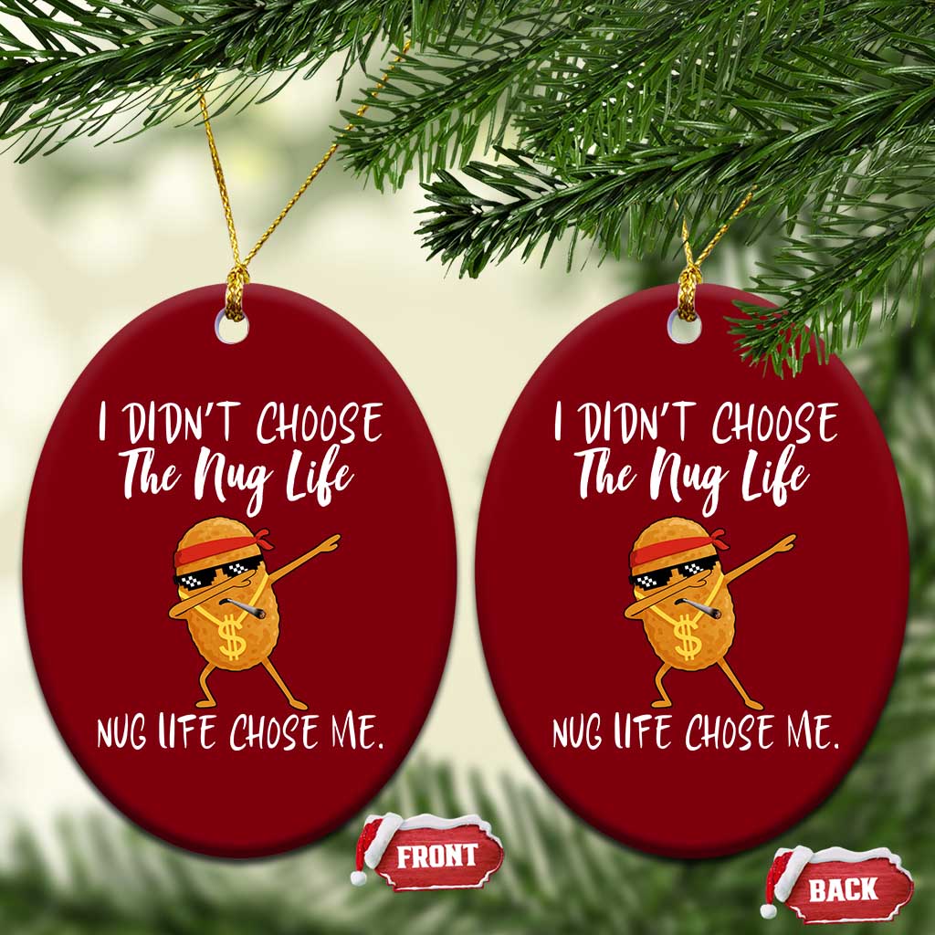 Funny Chicken Nug Life Ceramic Ornament The Nug Life Chose Me TS12 Print Your Wear