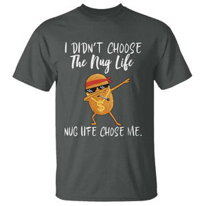 Funny Chicken Nug Life T Shirt The Nug Life Chose Me TS12 Dark Heather Print Your Wear