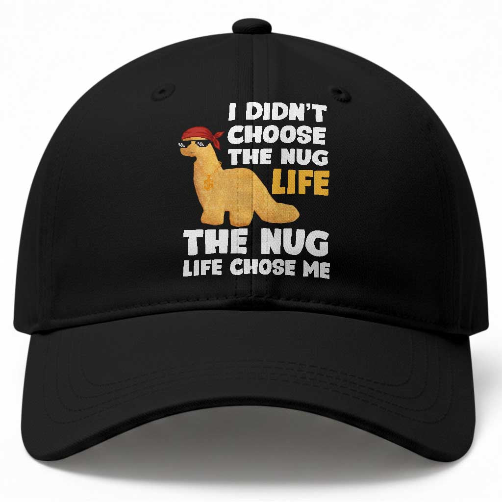 I Did Not Choose The Nug Life Baseball Cap Chicken Nugget Lover Gifts TS12 Print Your Wear