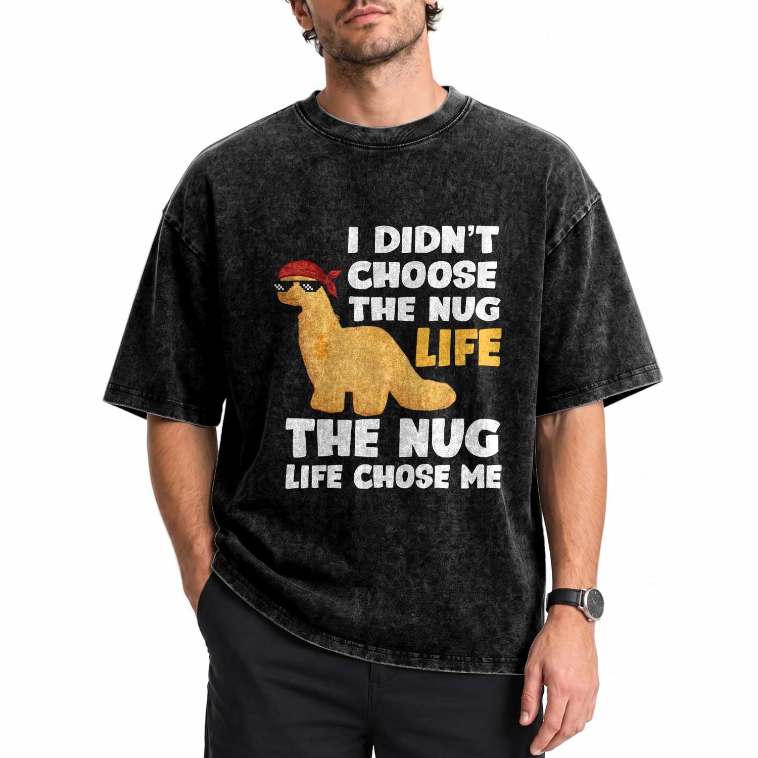 I Did Not Choose The Nug Life Washed Cotton T-Shirt Chicken Nugget Lover Gifts