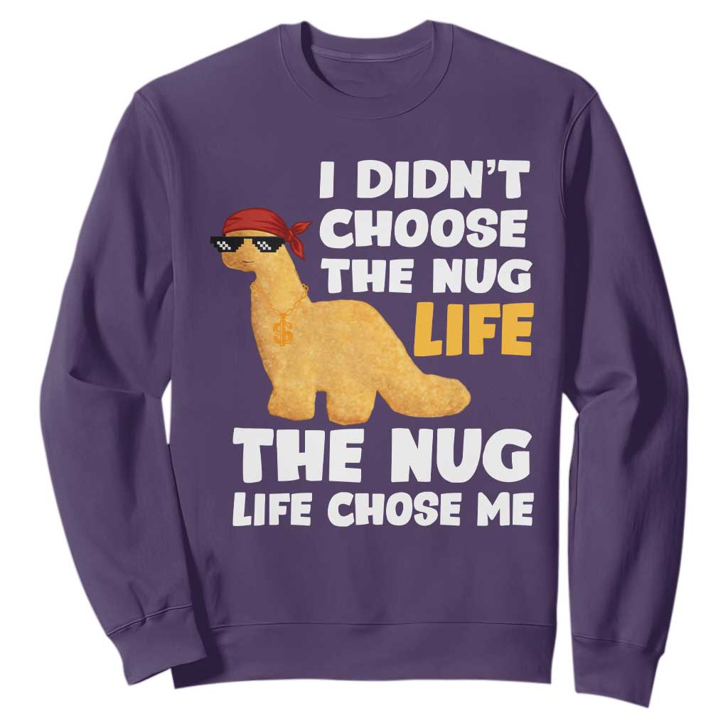 I Did Not Choose The Nug Life Sweatshirt Chicken Nugget Lover Gifts TS12 Purple Print Your Wear