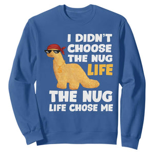 I Did Not Choose The Nug Life Sweatshirt Chicken Nugget Lover Gifts TS12 Royal Blue Print Your Wear