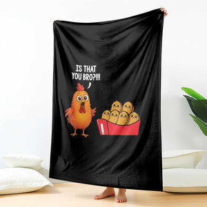 Funny Chicken Nuggets Lover Throw Blanket Is That You Bro TS12 Print Your Wear